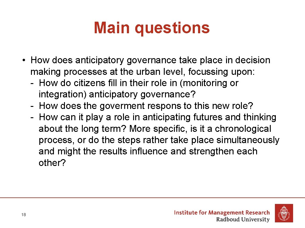 Main questions • How does anticipatory governance take place in decision making processes at