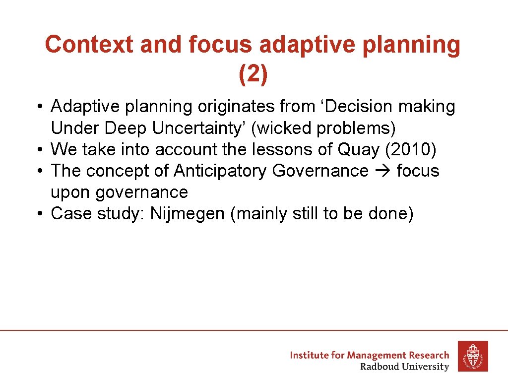 Context and focus adaptive planning (2) • Adaptive planning originates from ‘Decision making Under