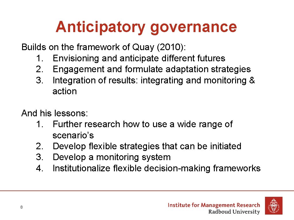 Anticipatory governance Builds on the framework of Quay (2010): 1. Envisioning and anticipate different