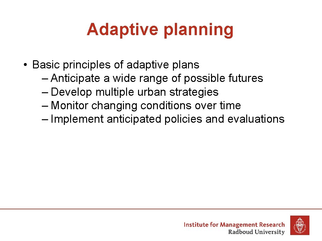 Adaptive planning • Basic principles of adaptive plans – Anticipate a wide range of