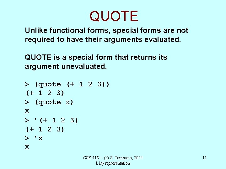 QUOTE Unlike functional forms, special forms are not required to have their arguments evaluated.