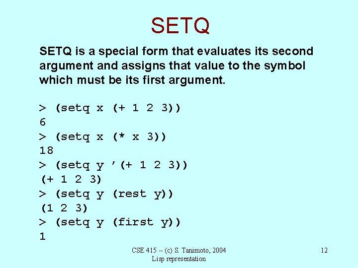SETQ is a special form that evaluates its second argument and assigns that value