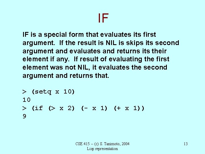 IF IF is a special form that evaluates its first argument. If the result
