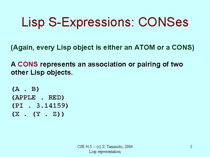 Lisp S-Expressions: CONSes (Again, every Lisp object is either an ATOM or a CONS)