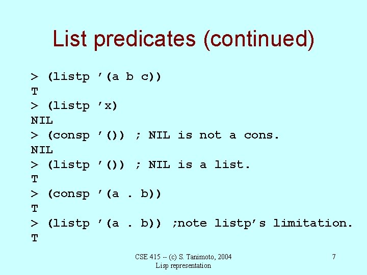 List predicates (continued) > (listp T > (listp NIL > (consp NIL > (listp