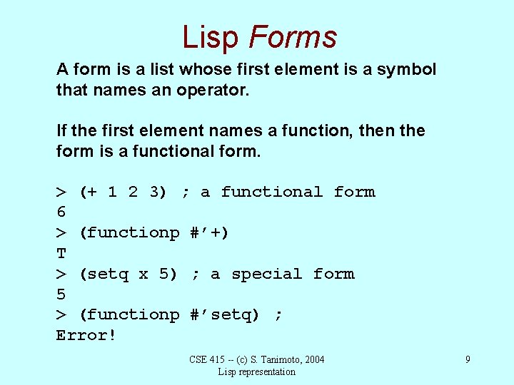 Lisp Forms A form is a list whose first element is a symbol that