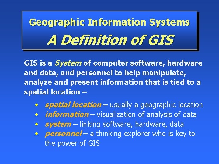 Geographic Information Systems A Definition of GIS is a System of computer software, hardware