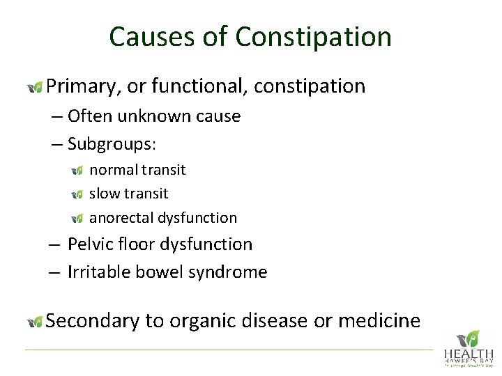 Causes of Constipation Primary, or functional, constipation – Often unknown cause – Subgroups: normal