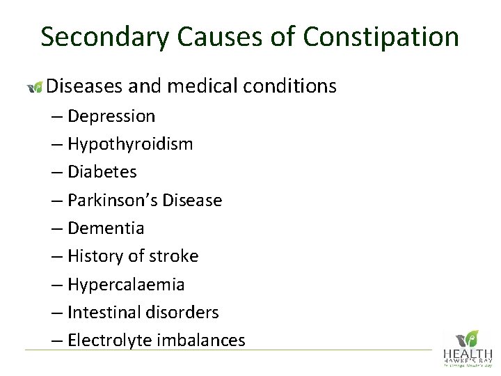 Secondary Causes of Constipation Diseases and medical conditions – Depression – Hypothyroidism – Diabetes