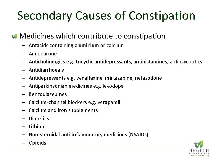 Secondary Causes of Constipation Medicines which contribute to constipation – – – – Antacids