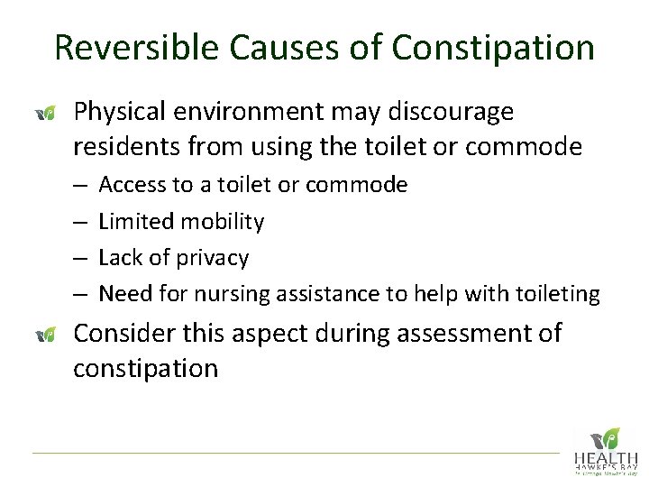Reversible Causes of Constipation Physical environment may discourage residents from using the toilet or