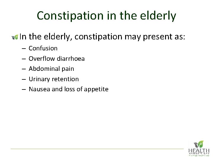 Constipation in the elderly In the elderly, constipation may present as: – – –