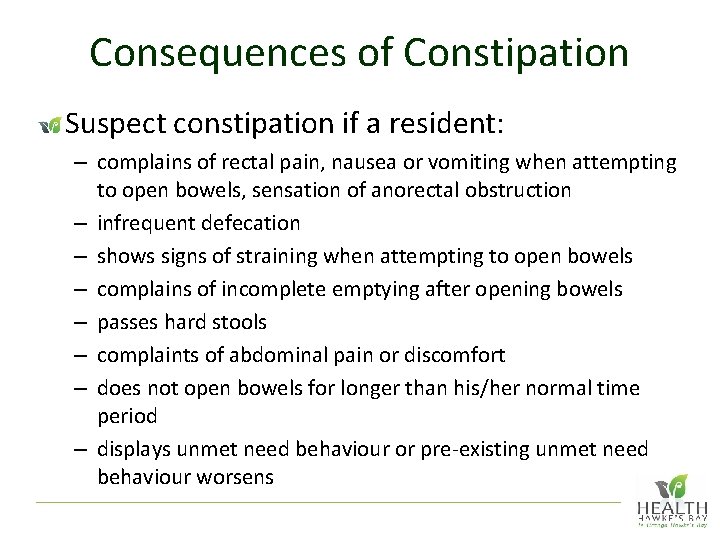 Consequences of Constipation Suspect constipation if a resident: – complains of rectal pain, nausea