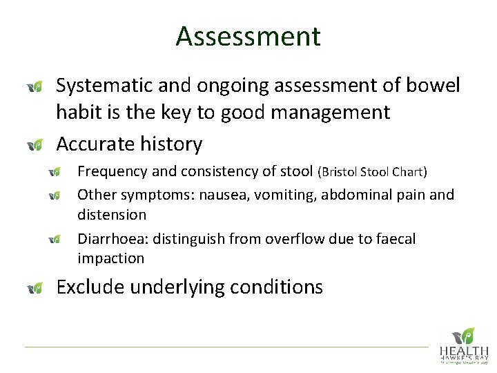 Assessment Systematic and ongoing assessment of bowel habit is the key to good management