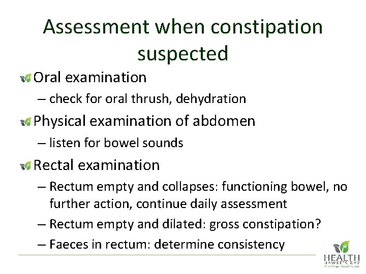 Assessment when constipation suspected Oral examination – check for oral thrush, dehydration Physical examination