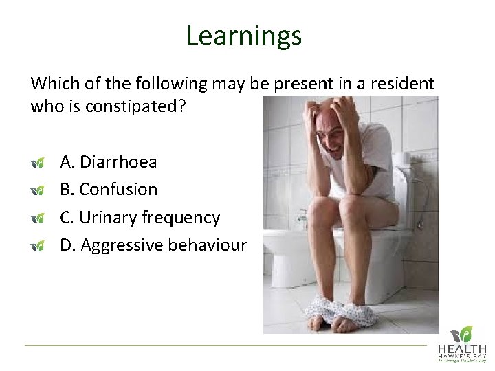 Learnings Which of the following may be present in a resident who is constipated?