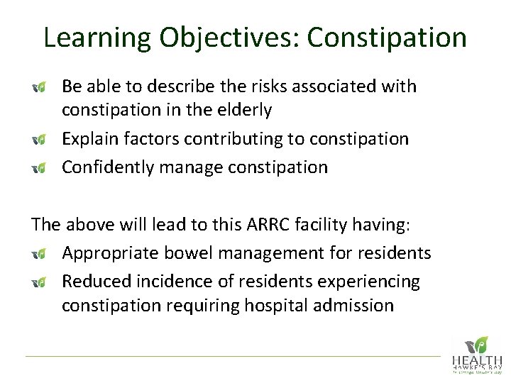 Learning Objectives: Constipation Be able to describe the risks associated with constipation in the