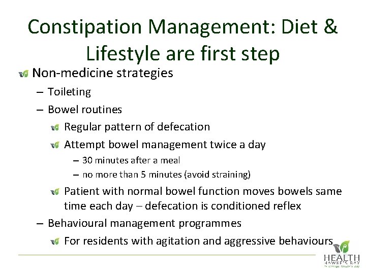 Constipation Management: Diet & Lifestyle are first step Non-medicine strategies – Toileting – Bowel