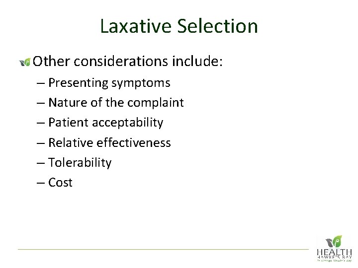 Laxative Selection Other considerations include: – Presenting symptoms – Nature of the complaint –