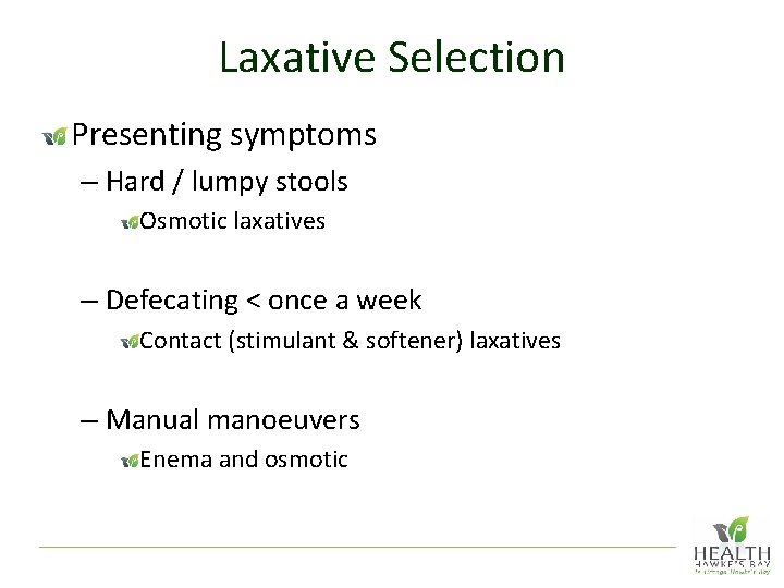 Laxative Selection Presenting symptoms – Hard / lumpy stools Osmotic laxatives – Defecating <