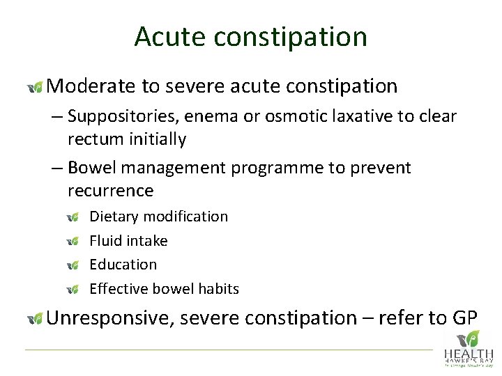 Acute constipation Moderate to severe acute constipation – Suppositories, enema or osmotic laxative to