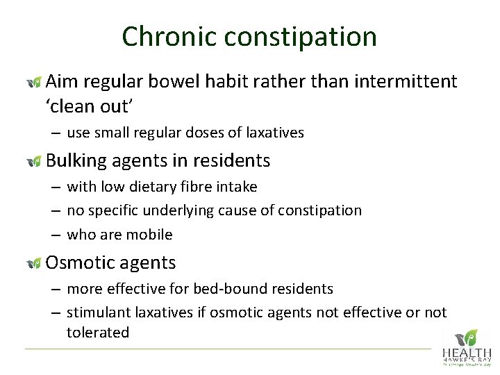 Chronic constipation Aim regular bowel habit rather than intermittent ‘clean out’ – use small