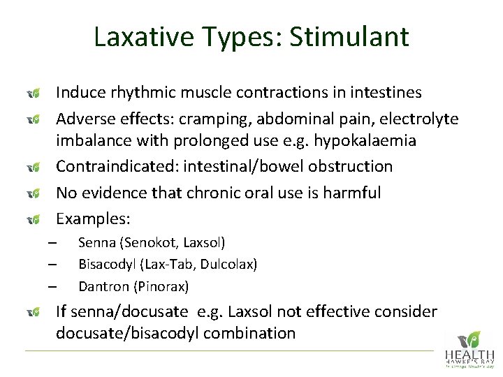 Laxative Types: Stimulant Induce rhythmic muscle contractions in intestines Adverse effects: cramping, abdominal pain,