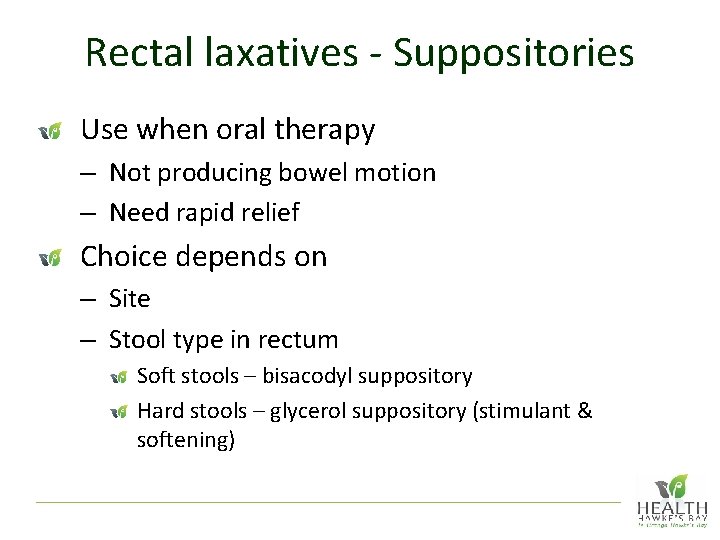 Rectal laxatives - Suppositories Use when oral therapy – Not producing bowel motion –