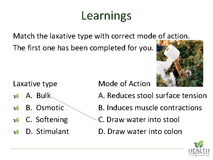 Learnings Match the laxative type with correct mode of action. The first one has