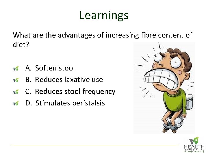Learnings What are the advantages of increasing fibre content of diet? A. B. C.