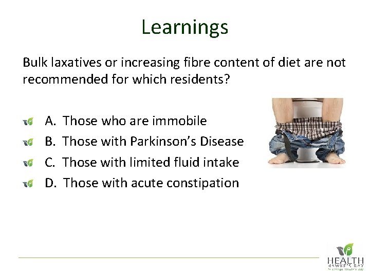 Learnings Bulk laxatives or increasing fibre content of diet are not recommended for which