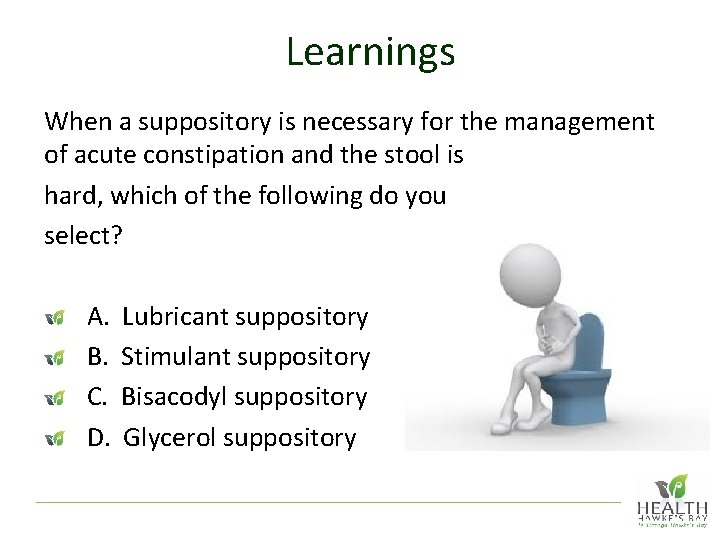 Learnings When a suppository is necessary for the management of acute constipation and the