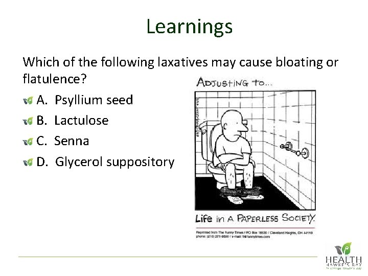 Learnings Which of the following laxatives may cause bloating or flatulence? A. Psyllium seed
