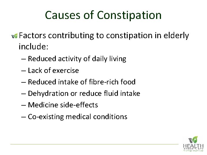 Causes of Constipation Factors contributing to constipation in elderly include: – Reduced activity of