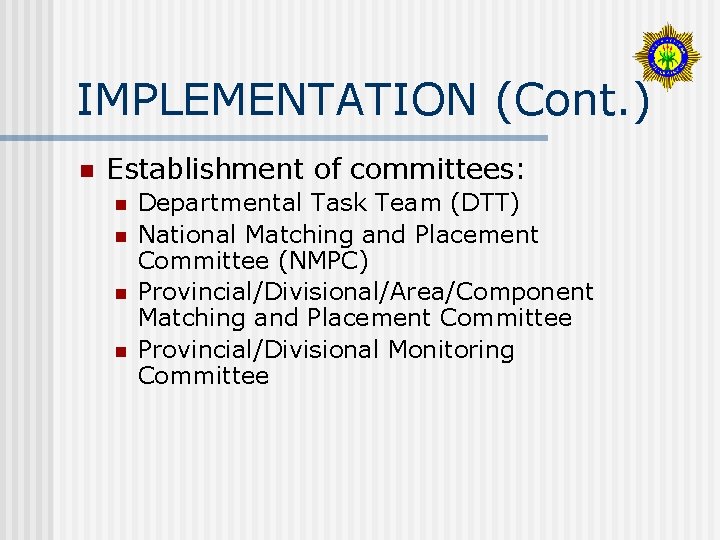 IMPLEMENTATION (Cont. ) n Establishment of committees: n n Departmental Task Team (DTT) National