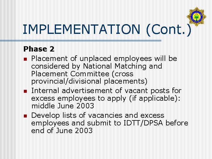 IMPLEMENTATION (Cont. ) Phase 2 n Placement of unplaced employees will be considered by