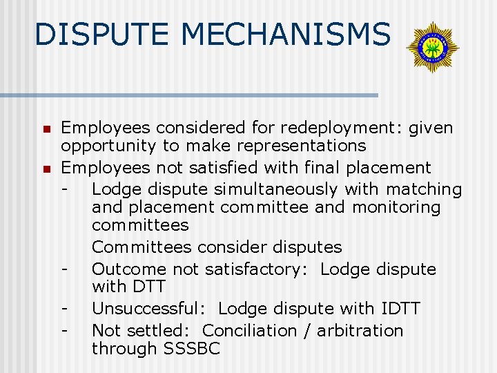 DISPUTE MECHANISMS n n Employees considered for redeployment: given opportunity to make representations Employees