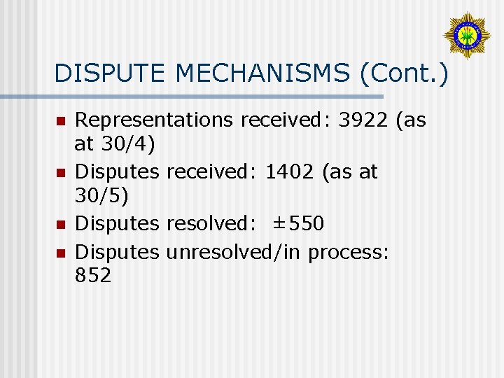 DISPUTE MECHANISMS (Cont. ) n n Representations received: 3922 (as at 30/4) Disputes received: