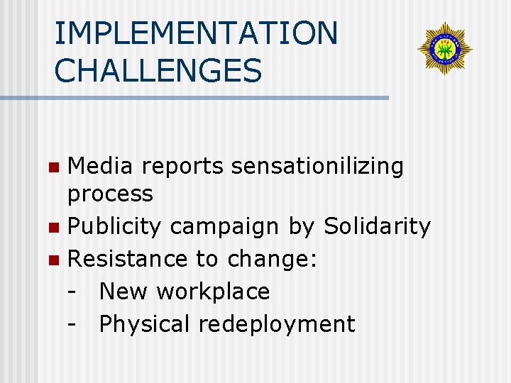 IMPLEMENTATION CHALLENGES Media reports sensationilizing process n Publicity campaign by Solidarity n Resistance to