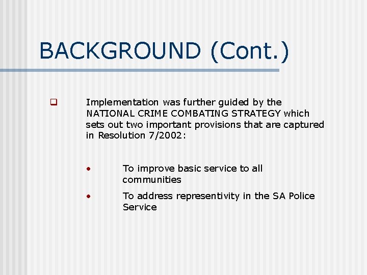 BACKGROUND (Cont. ) q Implementation was further guided by the NATIONAL CRIME COMBATING STRATEGY