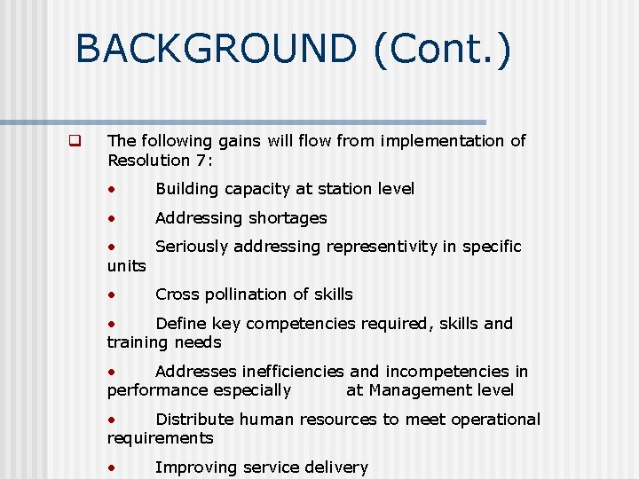 BACKGROUND (Cont. ) q The following gains will flow from implementation of Resolution 7: