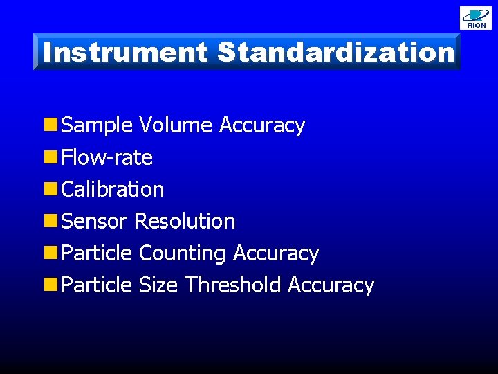 Instrument Standardization n Sample Volume Accuracy n Flow-rate n Calibration n Sensor Resolution n
