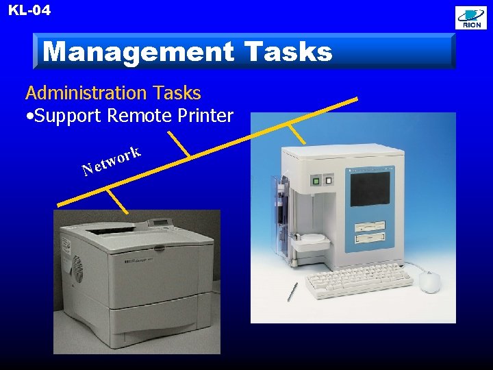KL-04 Management Tasks Administration Tasks • Support Remote Printer Ne k r o tw
