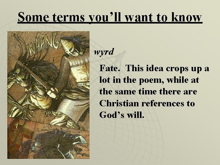 Some terms you’ll want to know wyrd Fate. This idea crops up a lot