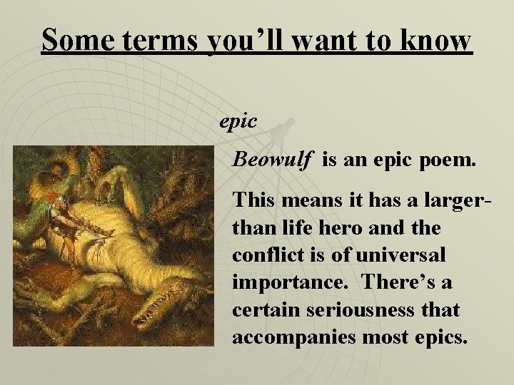 Some terms you’ll want to know epic Beowulf is an epic poem. This means