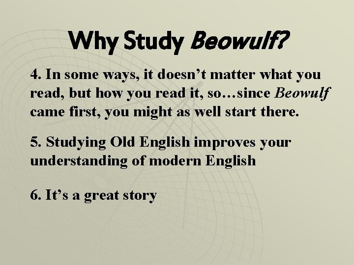 Why Study Beowulf? 4. In some ways, it doesn’t matter what you read, but
