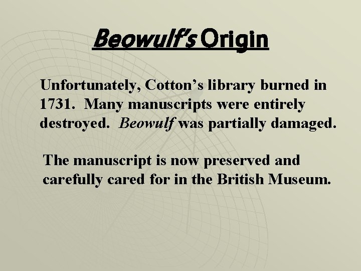 Beowulf’s Origin Unfortunately, Cotton’s library burned in 1731. Many manuscripts were entirely destroyed. Beowulf