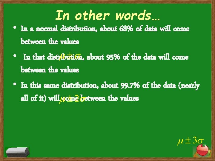 In other words… • In a normal distribution, about 68% of data will come In other words… • In a normal distribution, about 68% of data will come