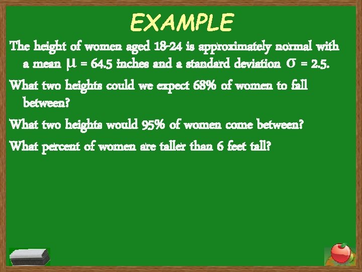 EXAMPLE The height of women aged 18 -24 is approximately normal with a mean EXAMPLE The height of women aged 18 -24 is approximately normal with a mean