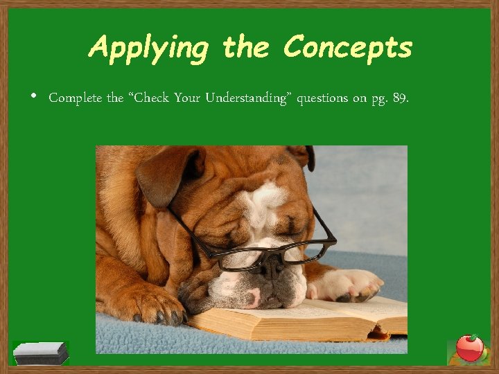 Applying the Concepts • Complete the “Check Your Understanding” questions on pg. 89. Applying the Concepts • Complete the “Check Your Understanding” questions on pg. 89.